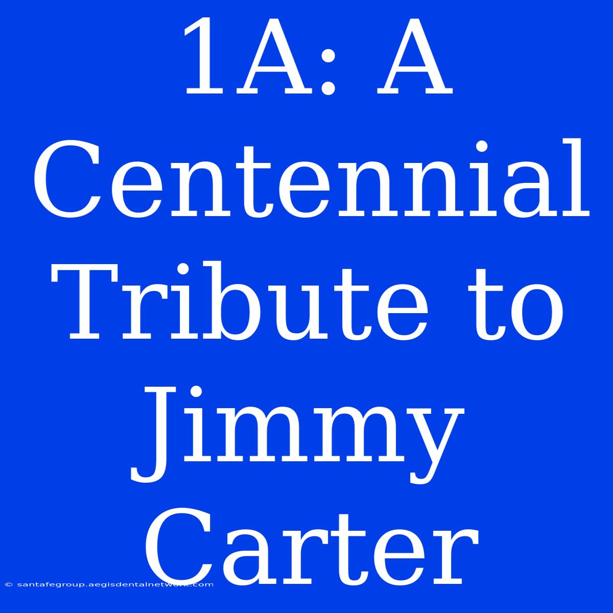 1A: A Centennial Tribute To Jimmy Carter 