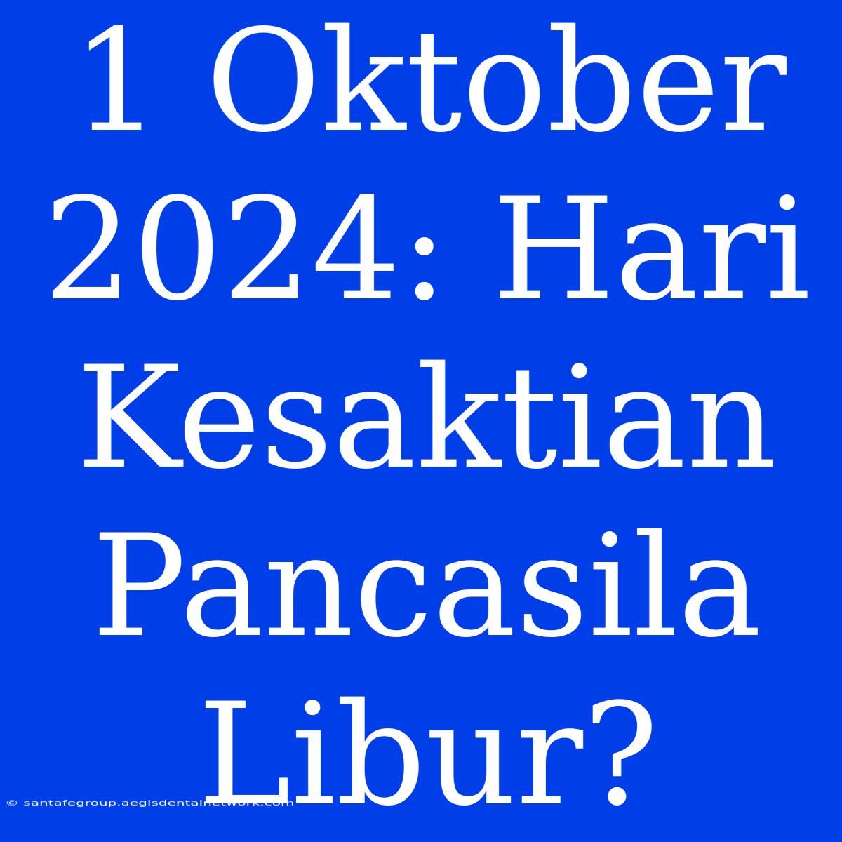 1 Oktober 2024: Hari Kesaktian Pancasila Libur?