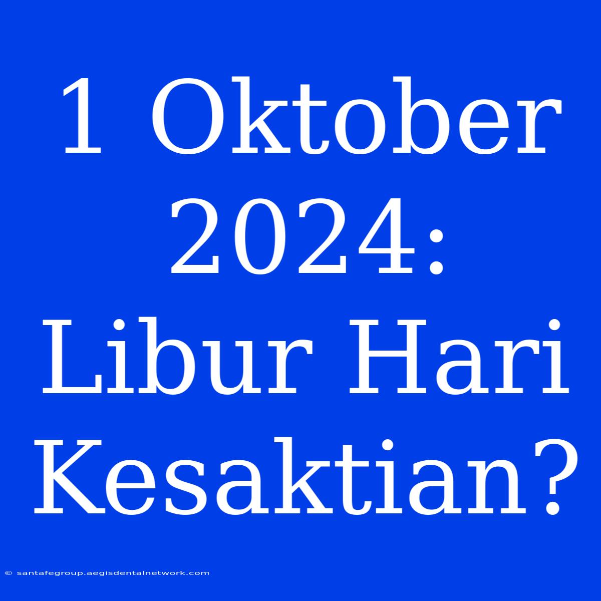 1 Oktober 2024: Libur Hari Kesaktian? 