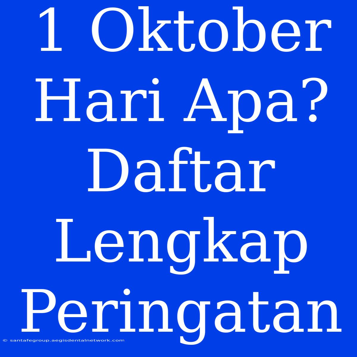 1 Oktober Hari Apa? Daftar Lengkap Peringatan