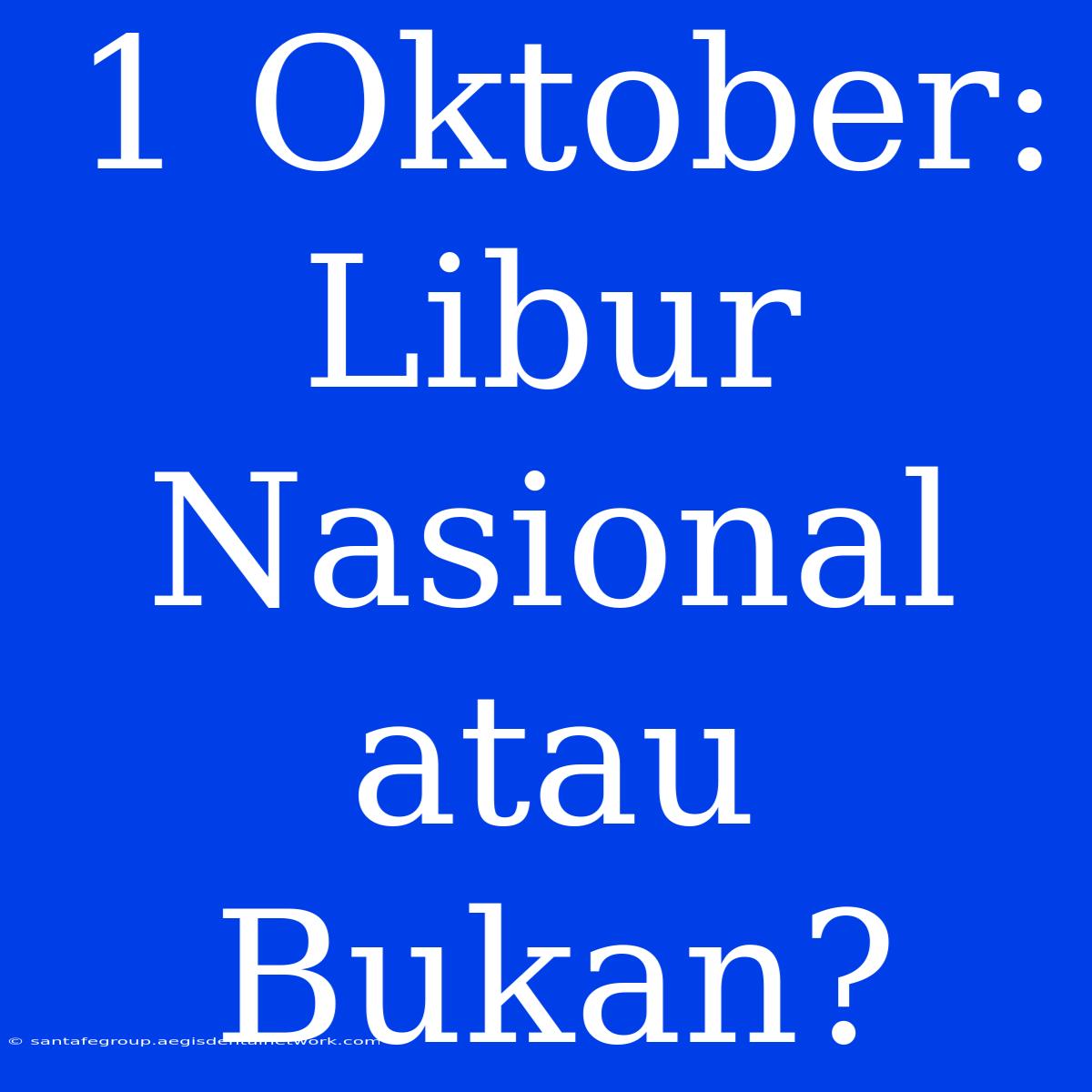 1 Oktober: Libur Nasional Atau Bukan?