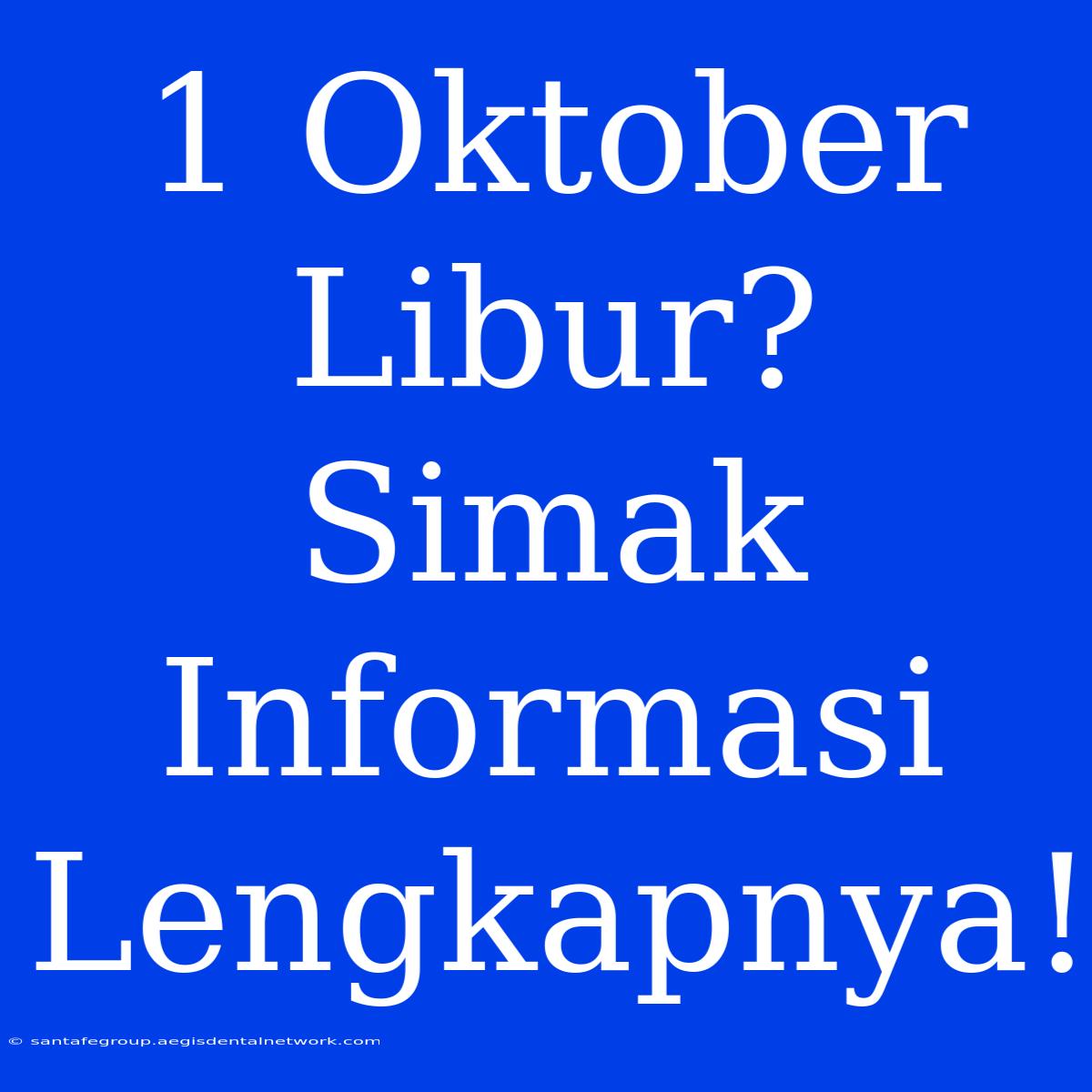 1 Oktober Libur? Simak Informasi Lengkapnya!