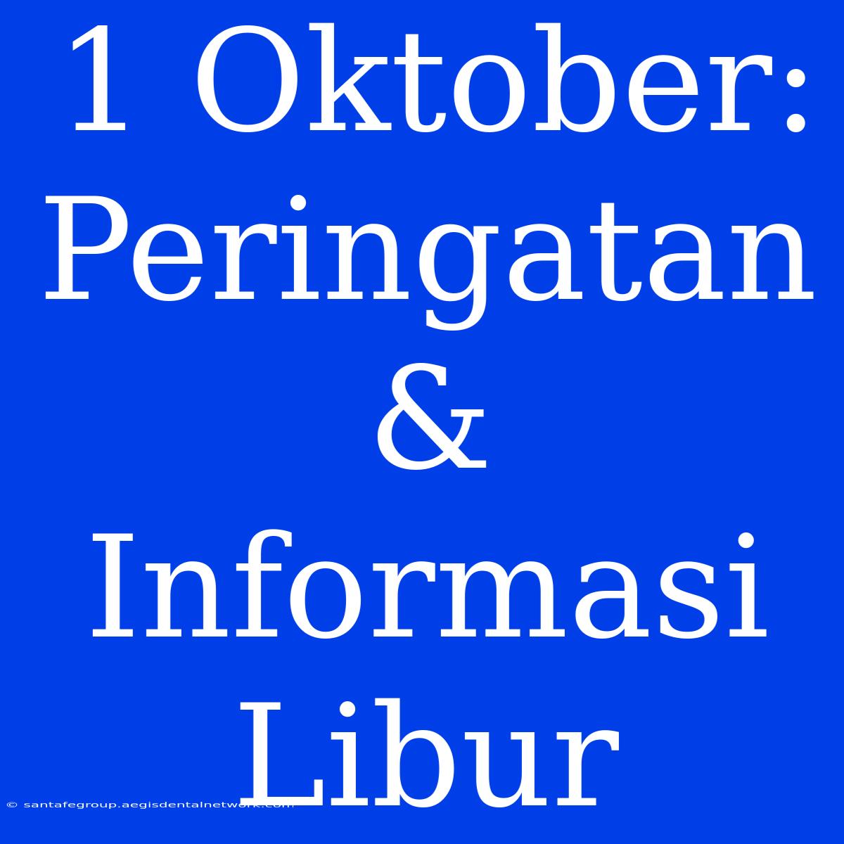 1 Oktober: Peringatan & Informasi Libur