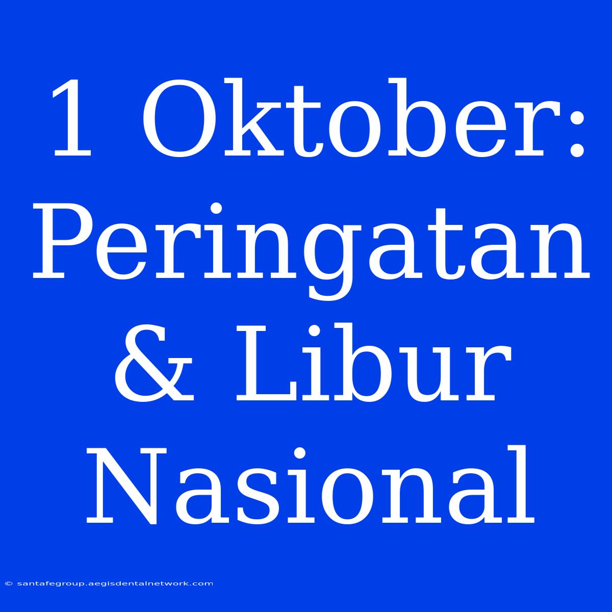 1 Oktober: Peringatan & Libur Nasional