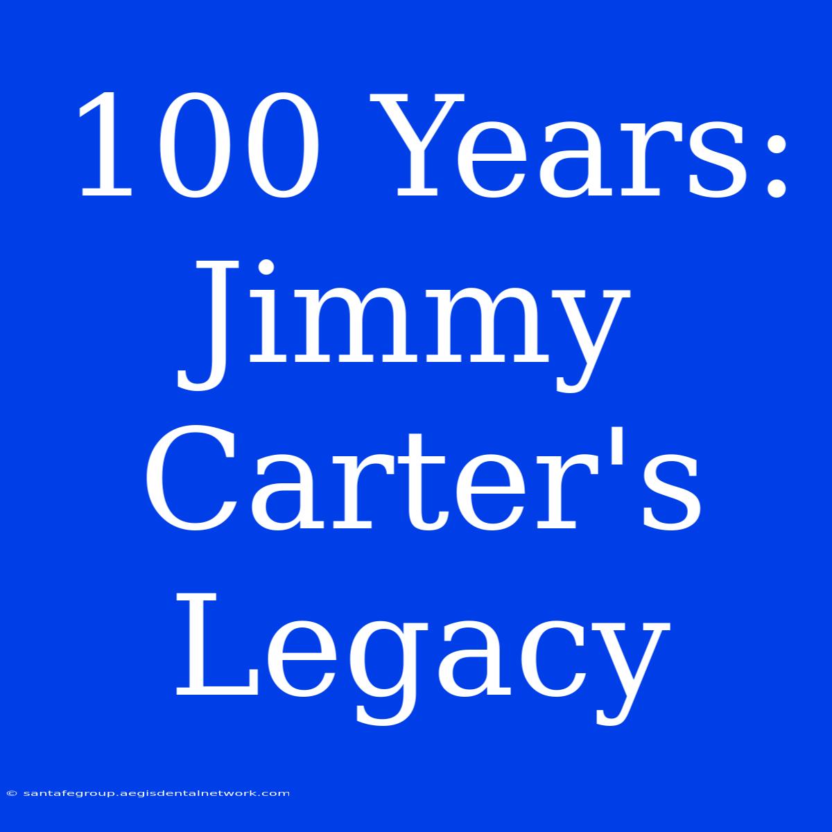 100 Years: Jimmy Carter's Legacy