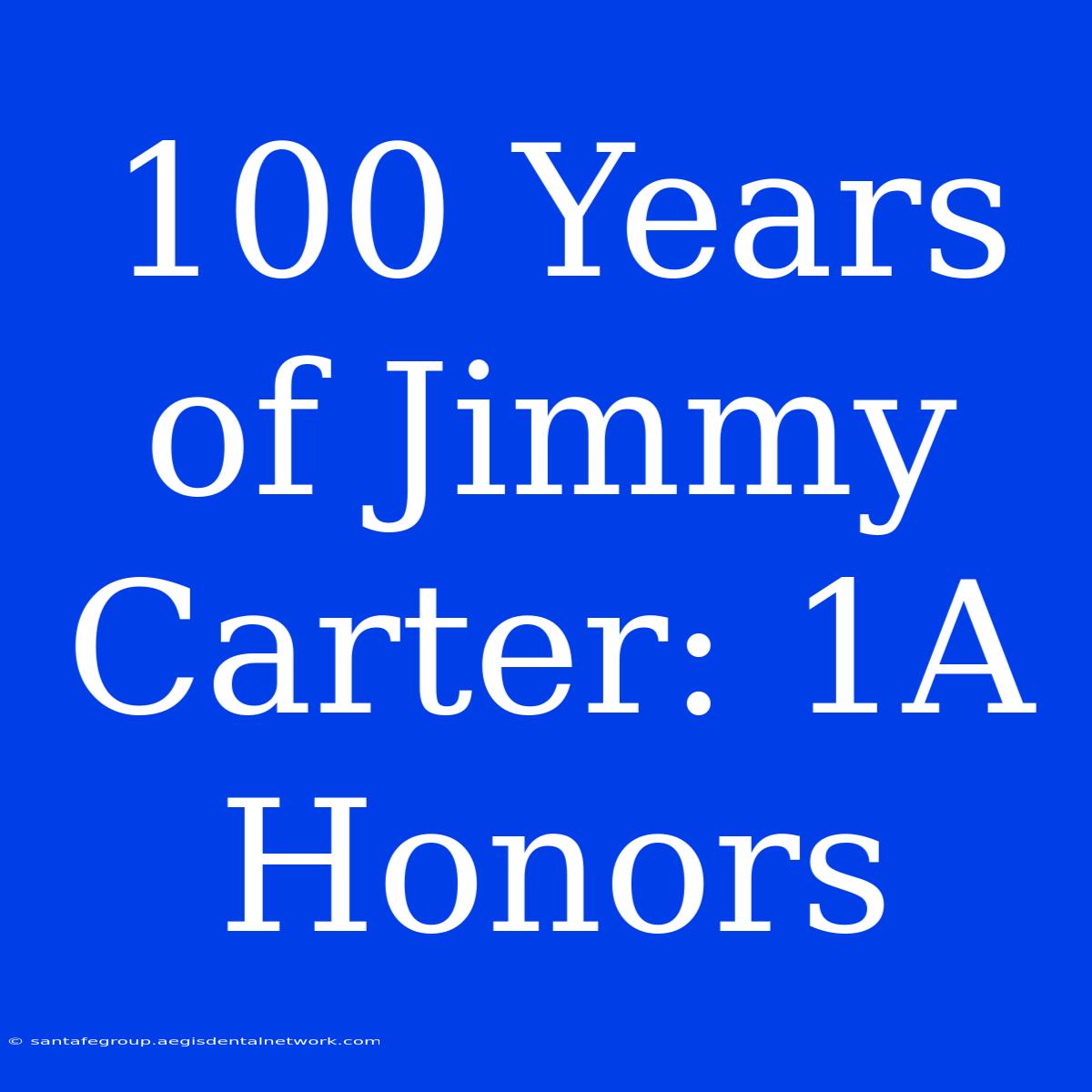 100 Years Of Jimmy Carter: 1A Honors