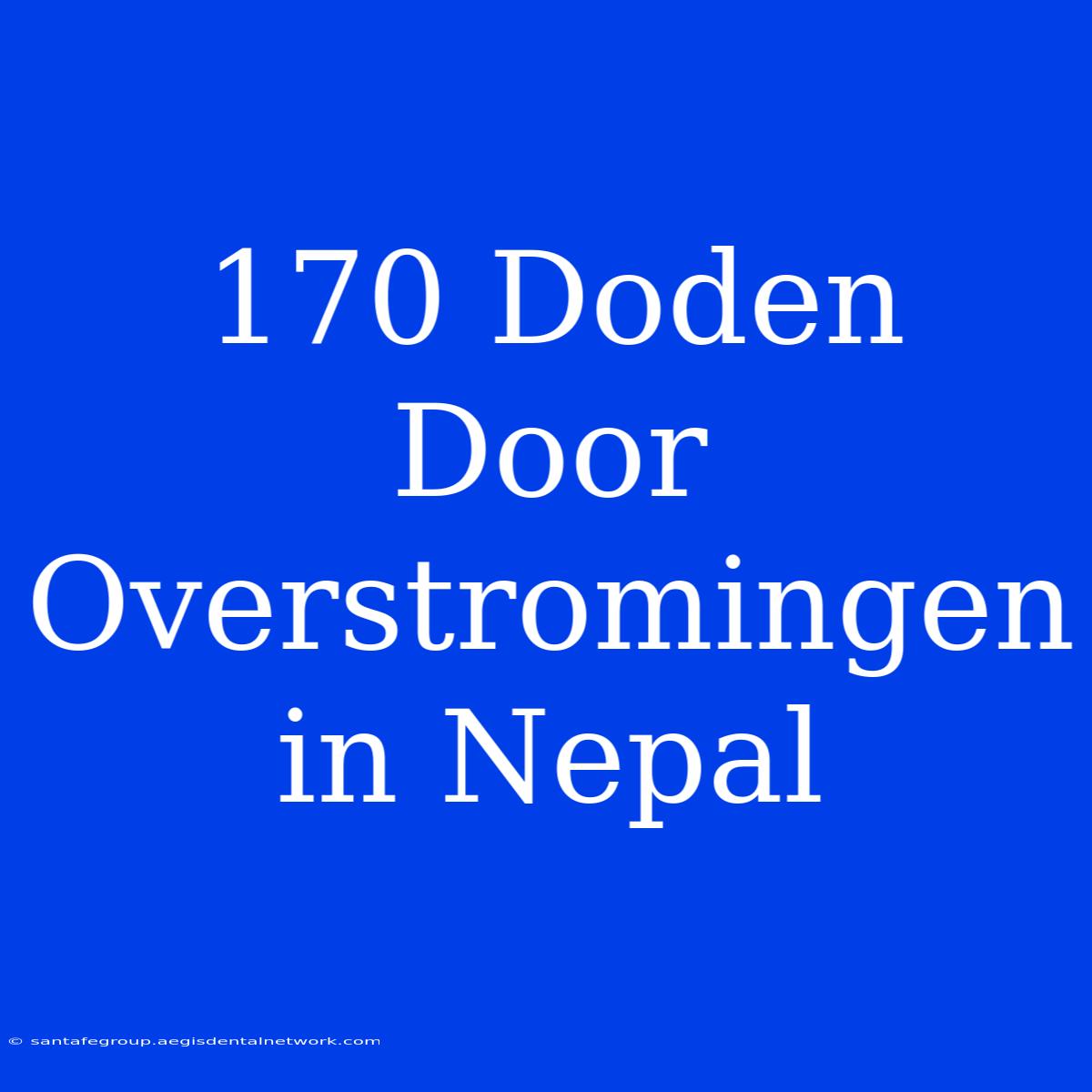 170 Doden Door Overstromingen In Nepal