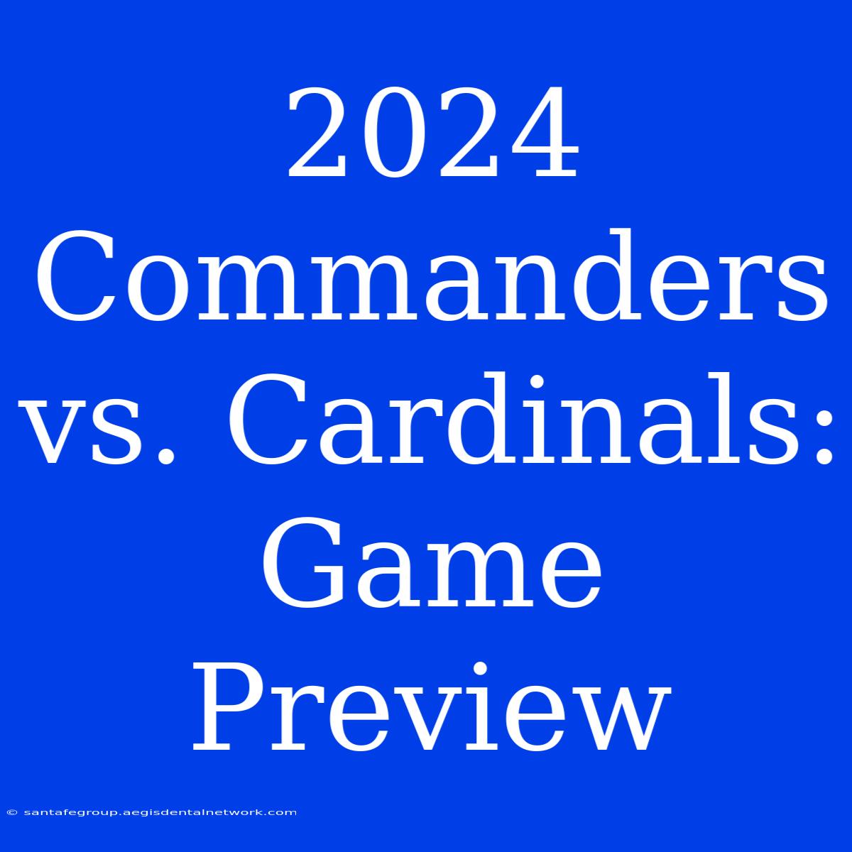 2024 Commanders Vs. Cardinals: Game Preview