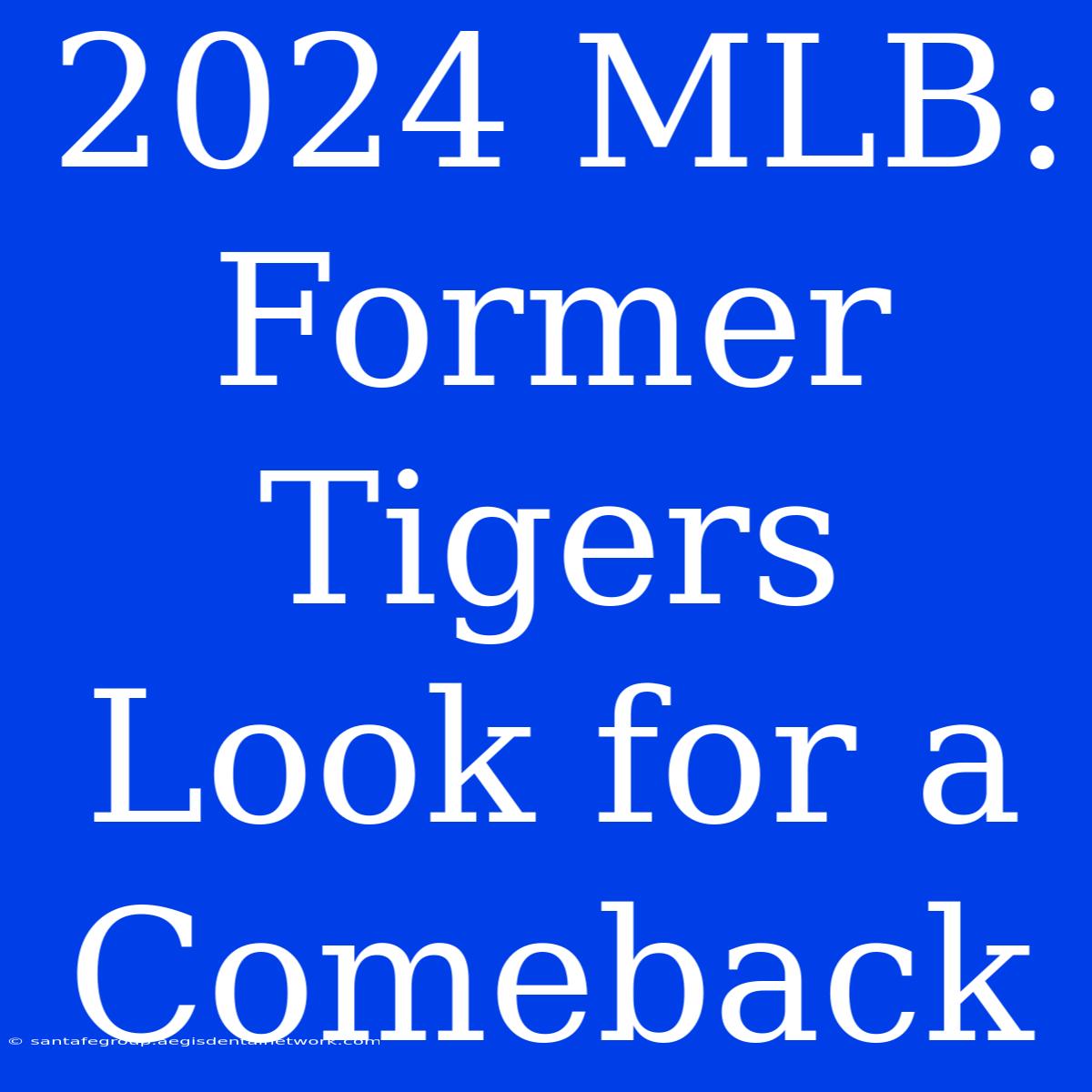 2024 MLB: Former Tigers Look For A Comeback