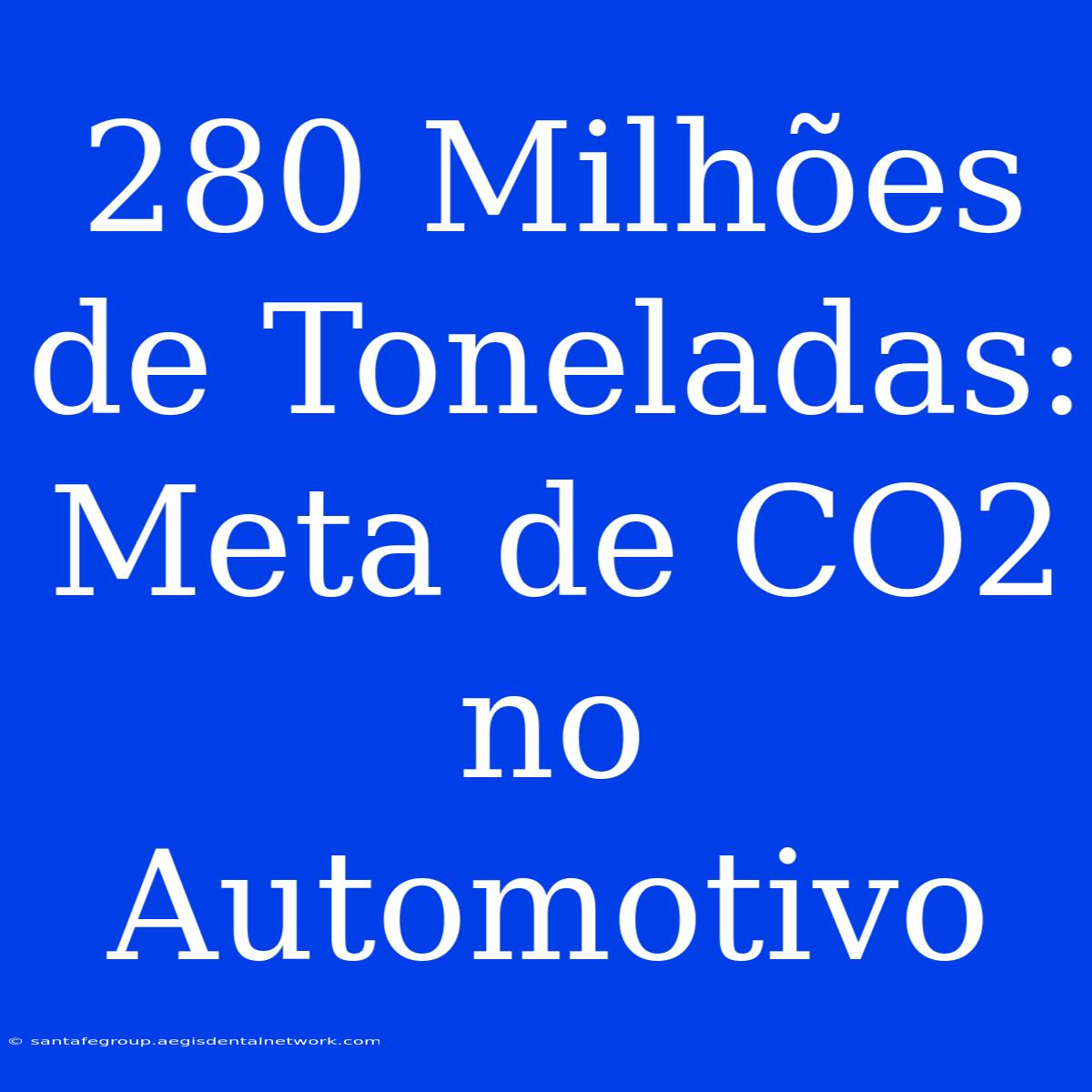 280 Milhões De Toneladas: Meta De CO2 No Automotivo