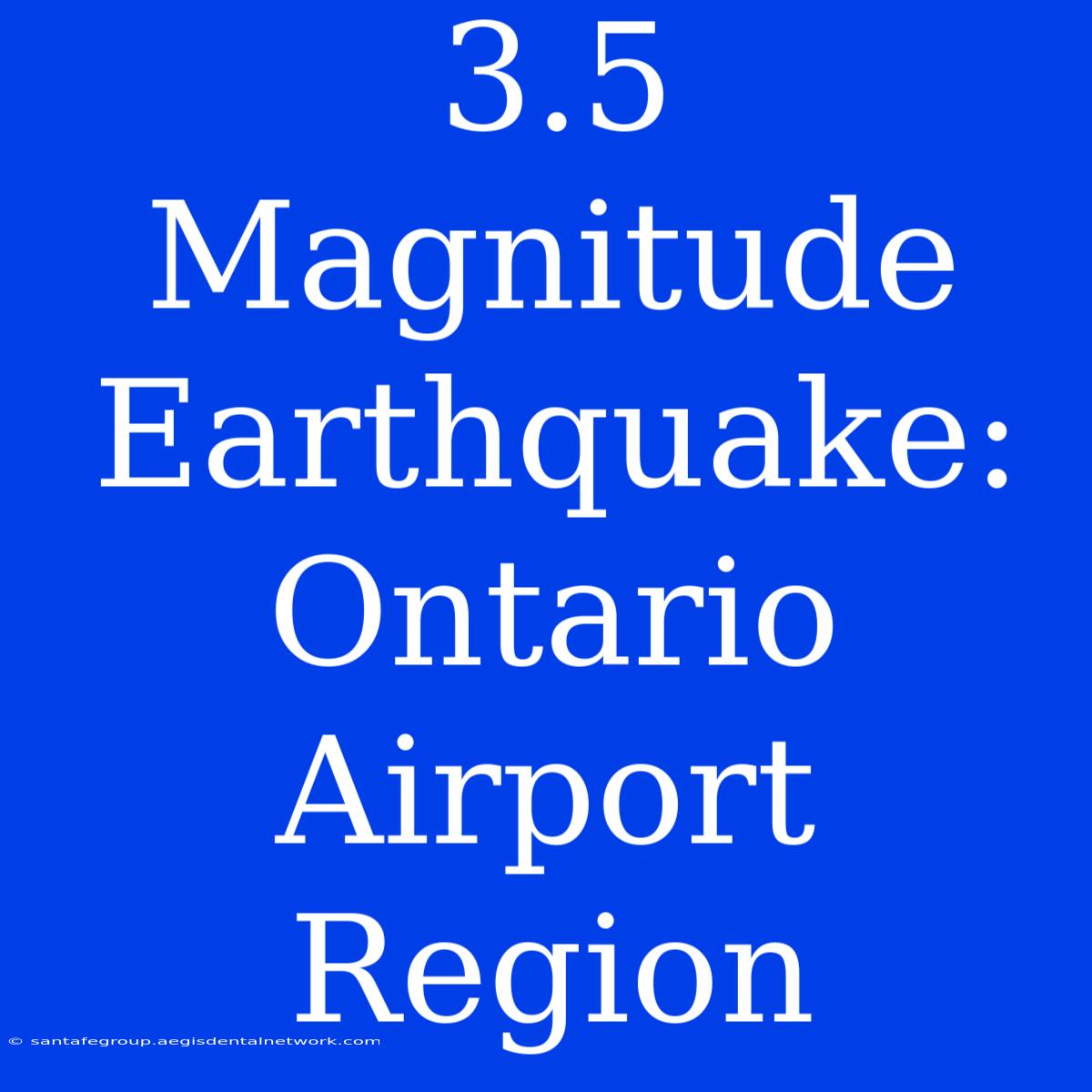 3.5 Magnitude Earthquake: Ontario Airport Region