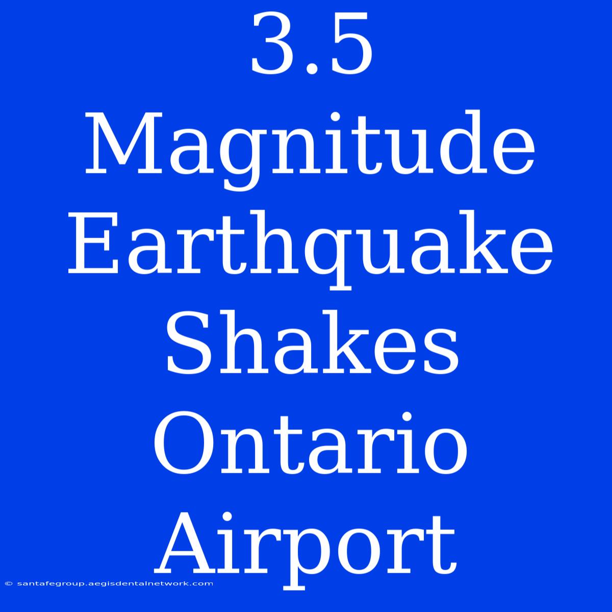 3.5 Magnitude Earthquake Shakes Ontario Airport