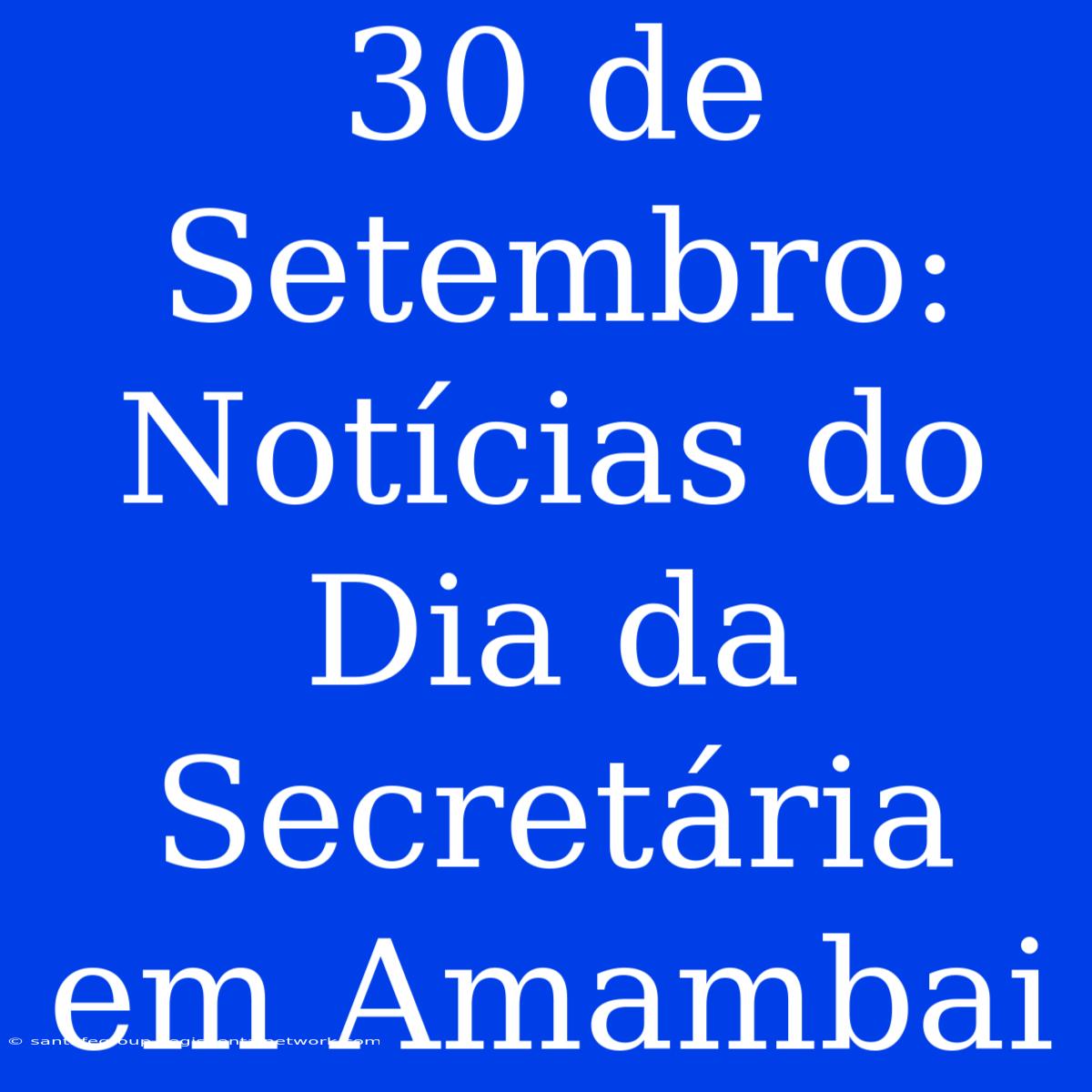 30 De Setembro: Notícias Do Dia Da Secretária Em Amambai 