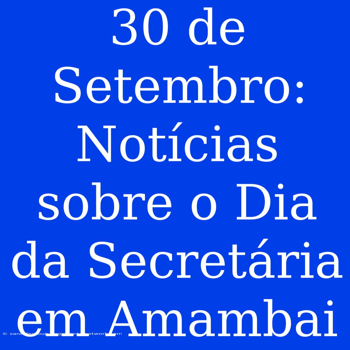 30 De Setembro: Notícias Sobre O Dia Da Secretária Em Amambai