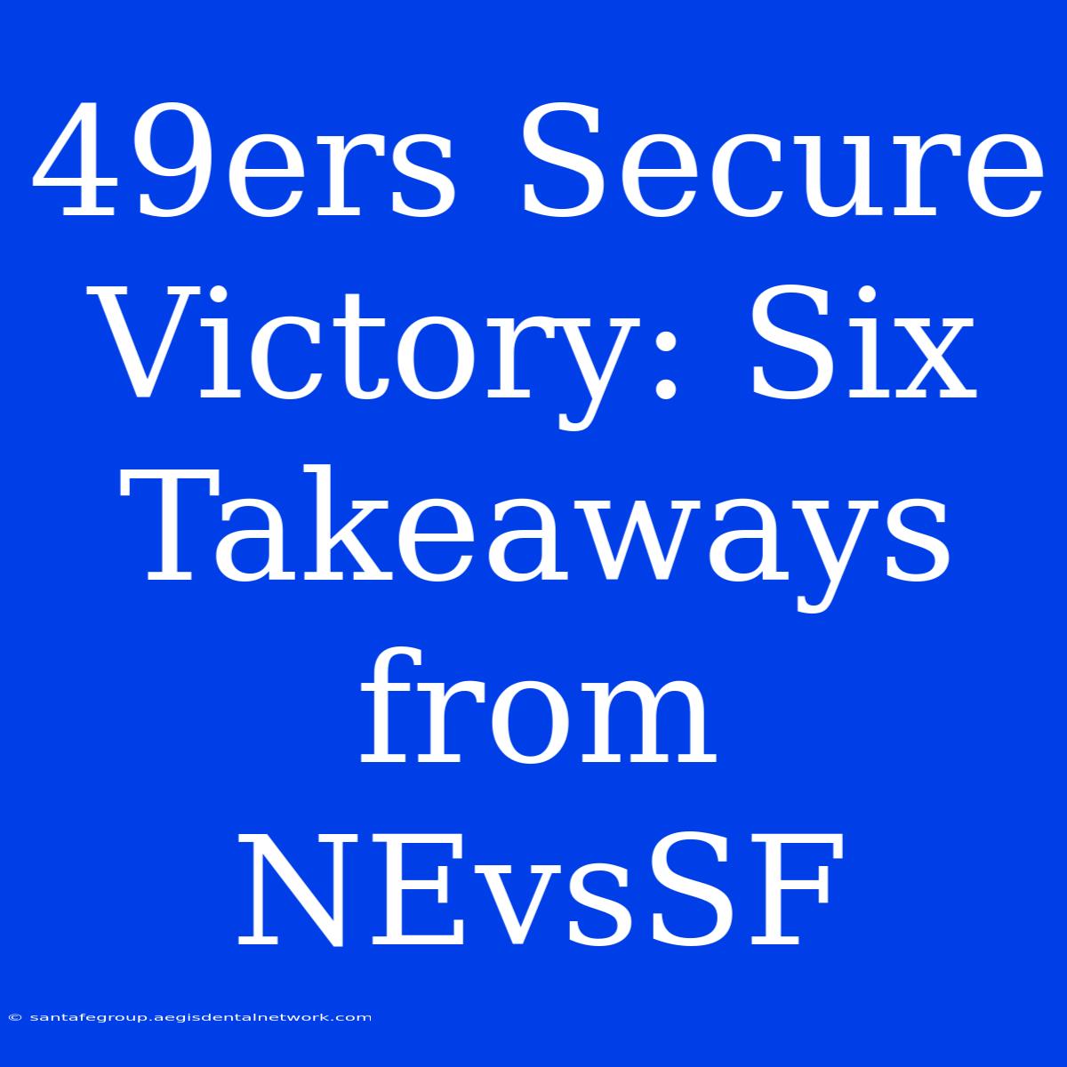 49ers Secure Victory: Six Takeaways From NEvsSF