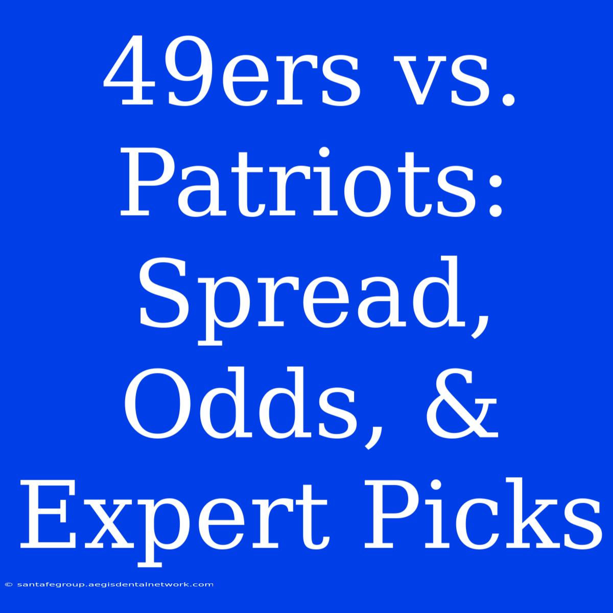 49ers Vs. Patriots: Spread, Odds, & Expert Picks