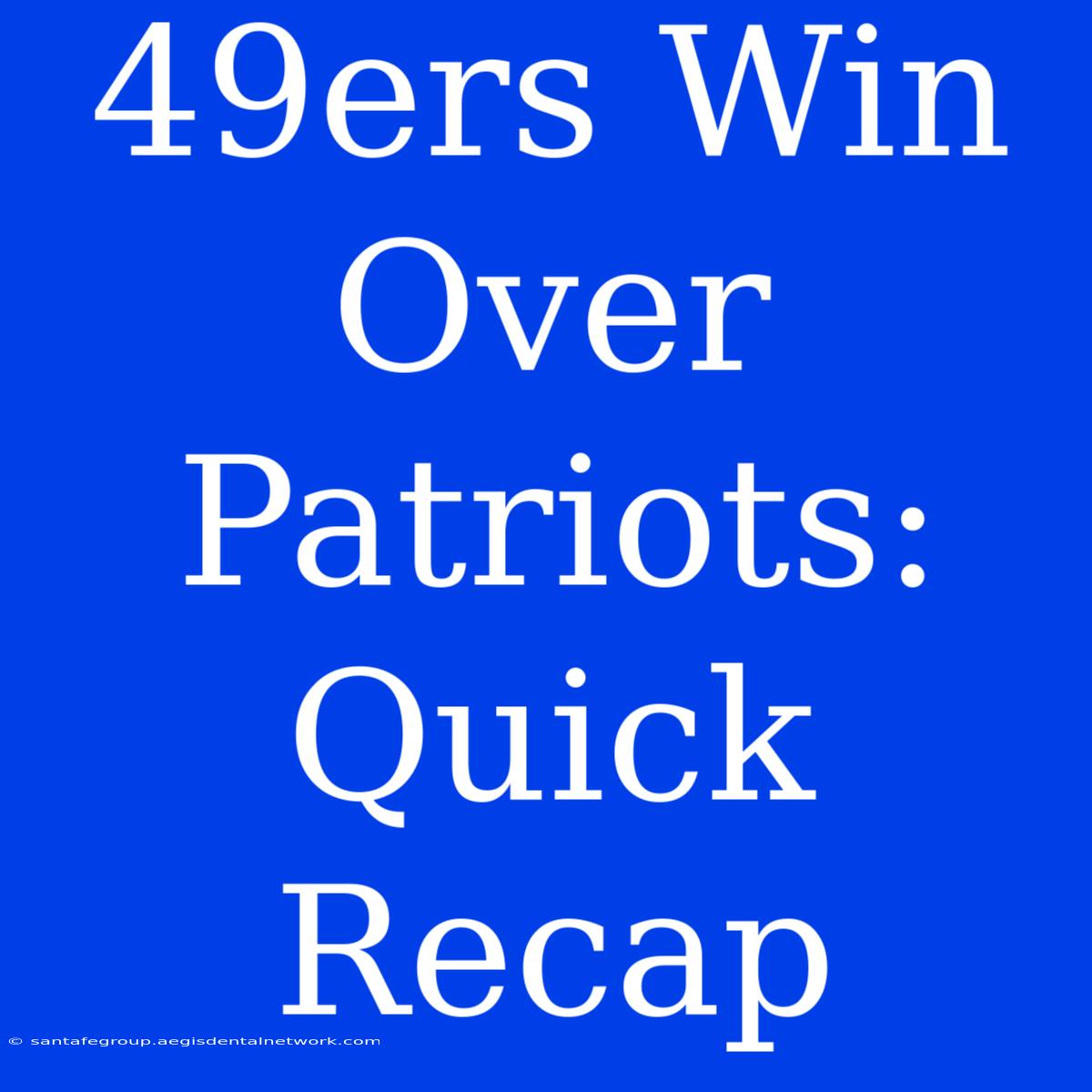 49ers Win Over Patriots: Quick Recap