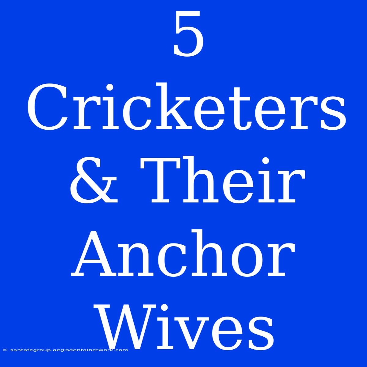 5 Cricketers & Their Anchor Wives