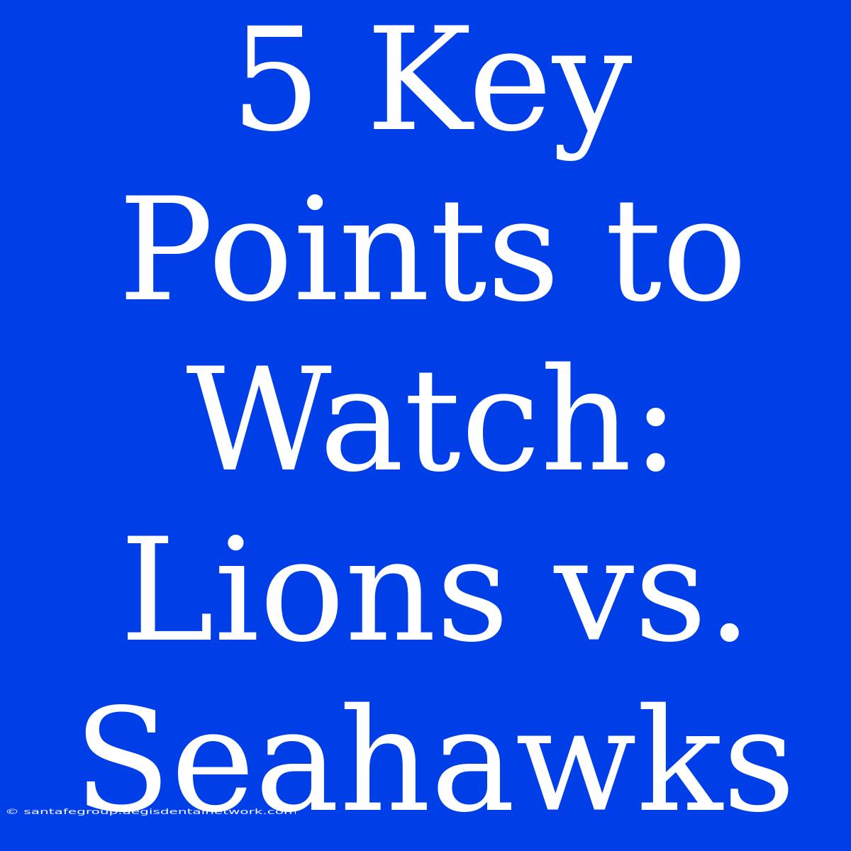 5 Key Points To Watch: Lions Vs. Seahawks