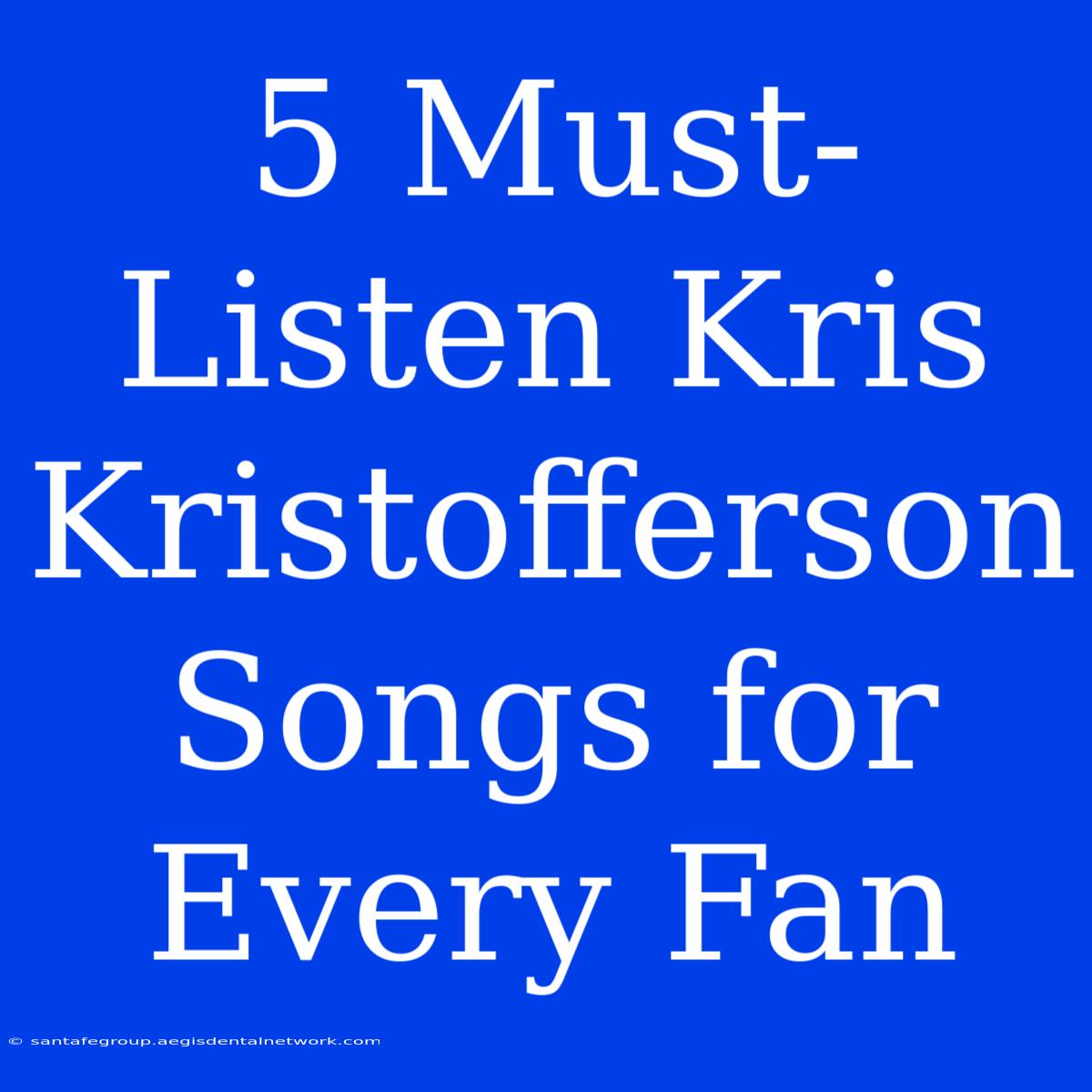 5 Must-Listen Kris Kristofferson Songs For Every Fan