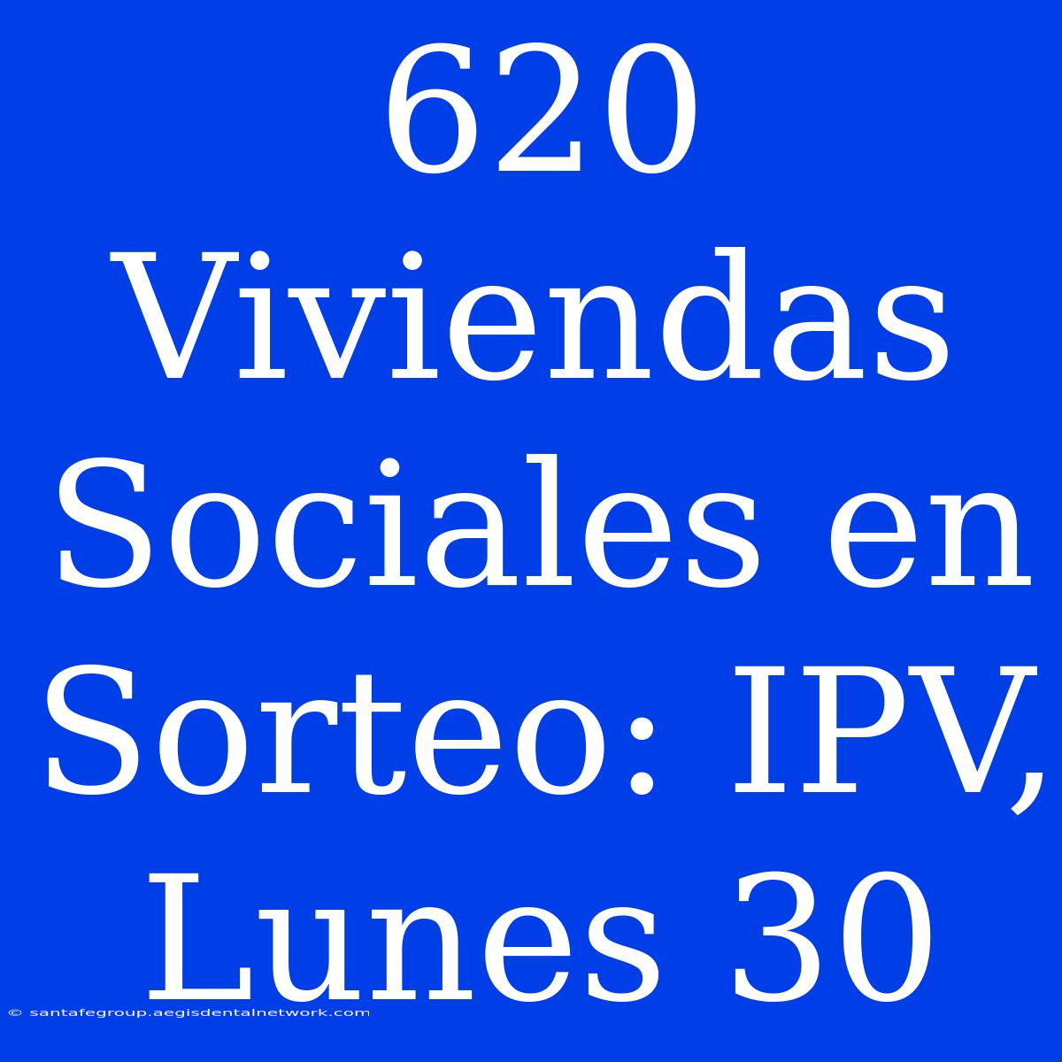 620 Viviendas Sociales En Sorteo: IPV, Lunes 30