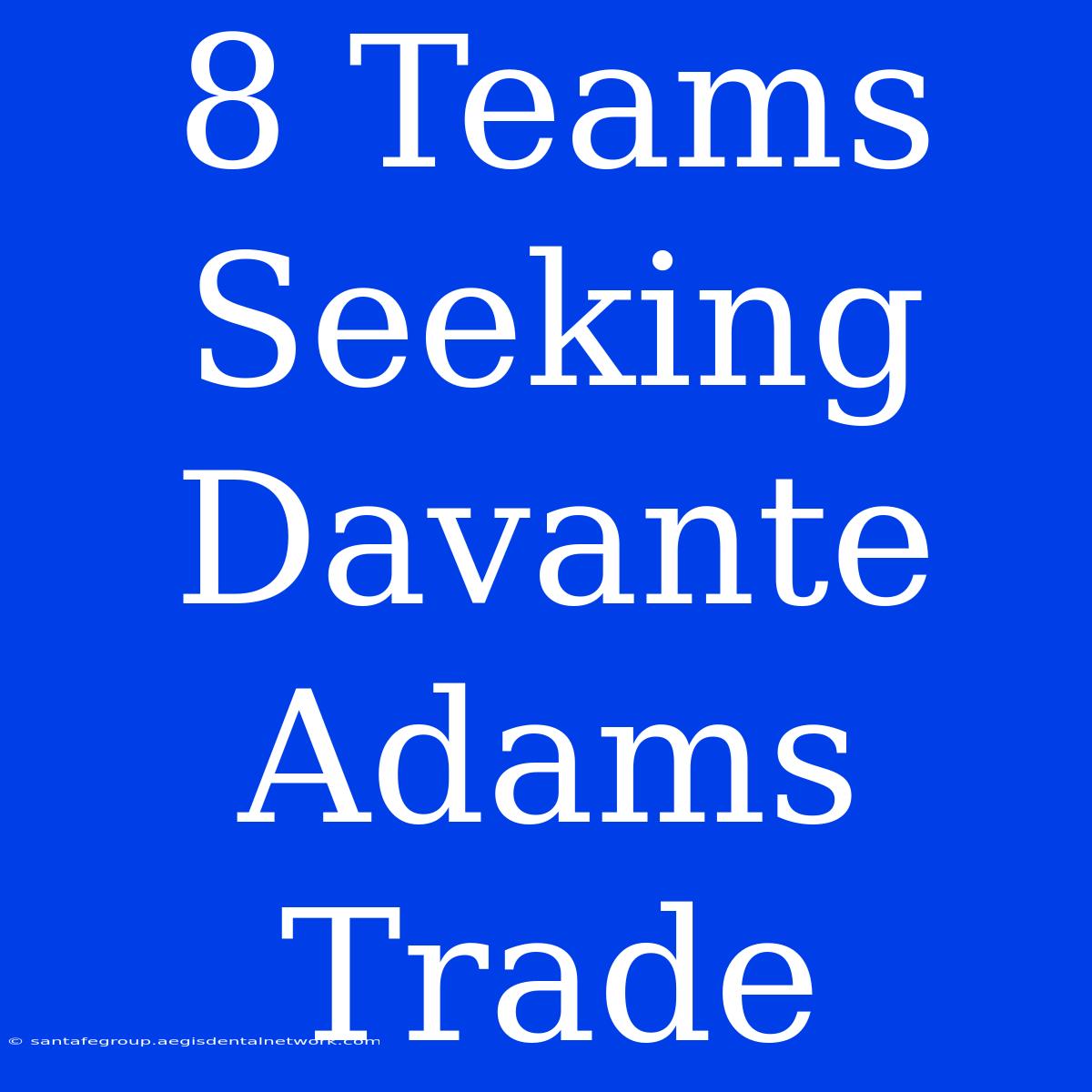 8 Teams Seeking Davante Adams Trade