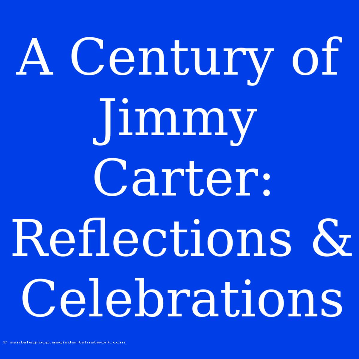 A Century Of Jimmy Carter: Reflections & Celebrations 