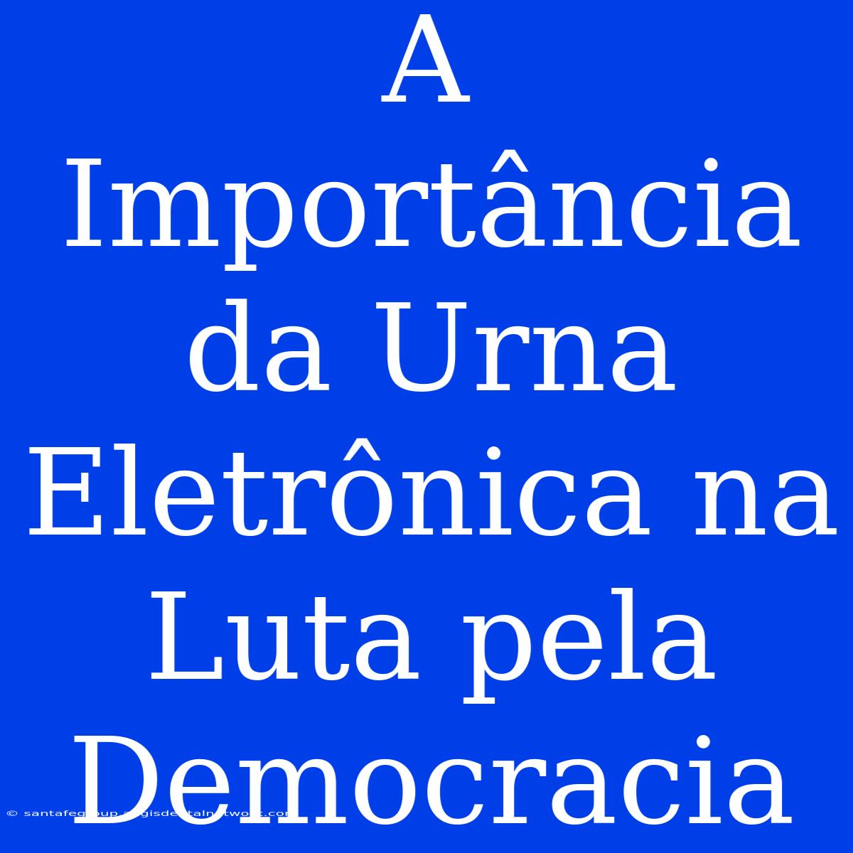 A Importância Da Urna Eletrônica Na Luta Pela Democracia