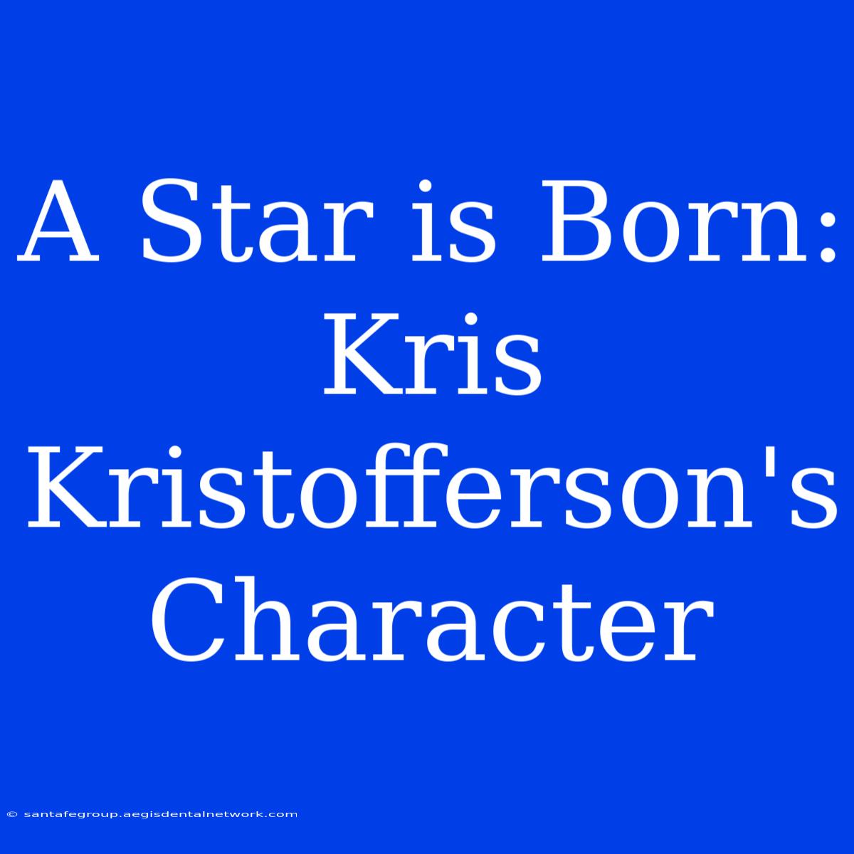 A Star Is Born: Kris Kristofferson's Character