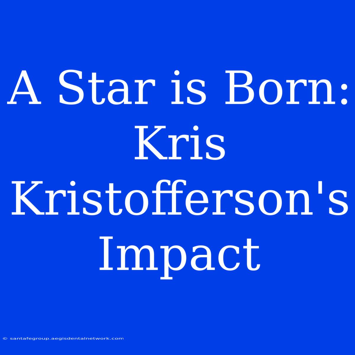 A Star Is Born:  Kris Kristofferson's Impact