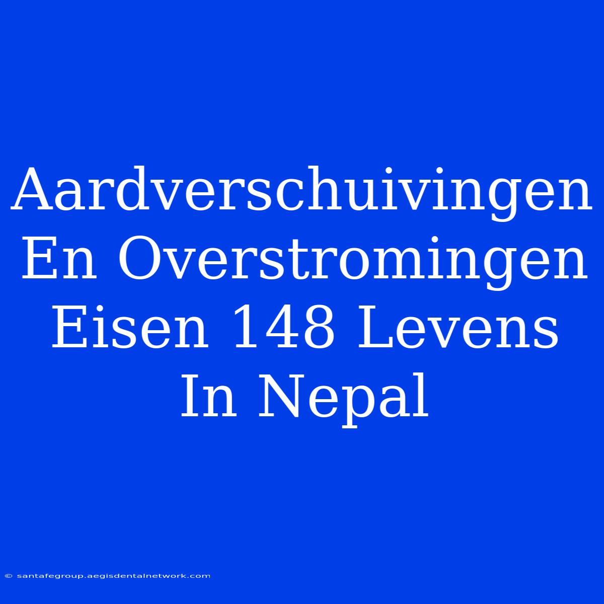 Aardverschuivingen En Overstromingen Eisen 148 Levens In Nepal 