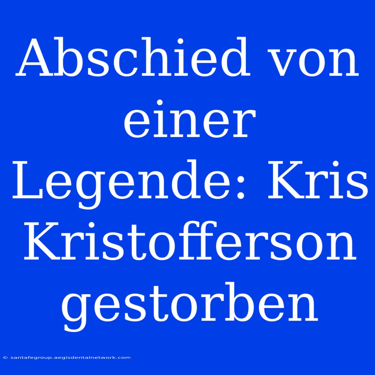 Abschied Von Einer Legende: Kris Kristofferson Gestorben