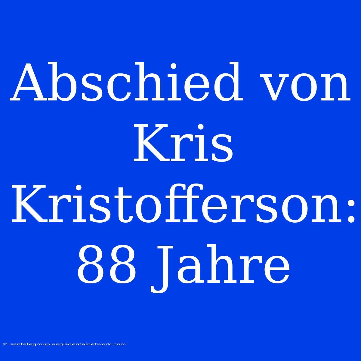 Abschied Von Kris Kristofferson: 88 Jahre