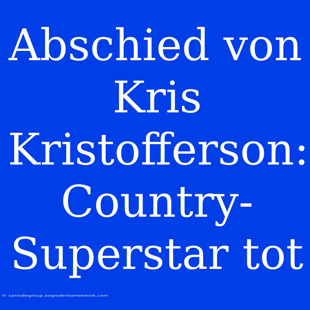 Abschied Von Kris Kristofferson: Country-Superstar Tot