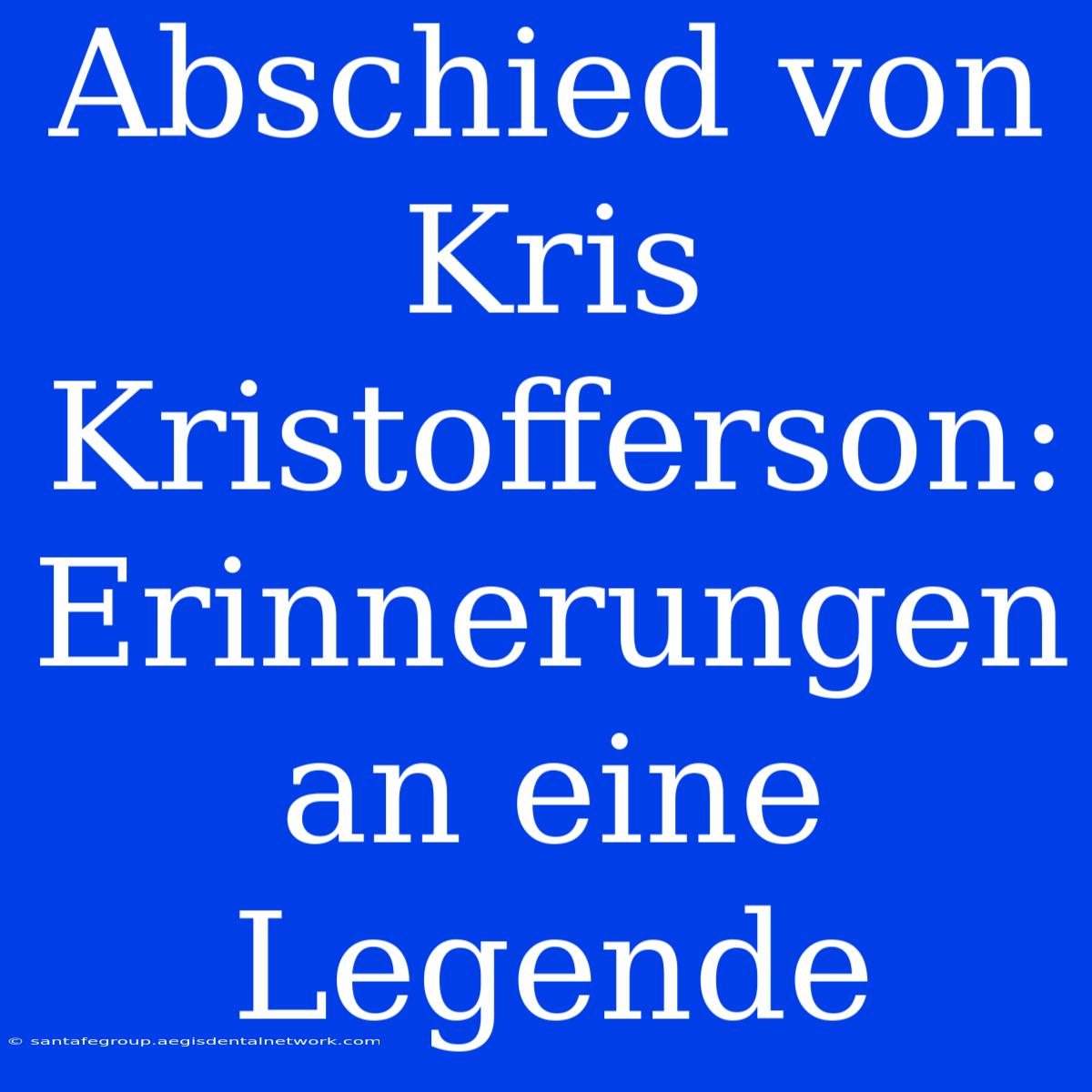 Abschied Von Kris Kristofferson: Erinnerungen An Eine Legende