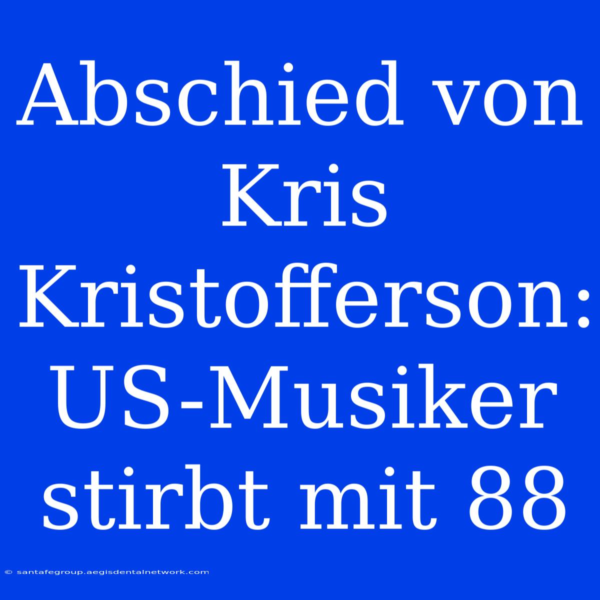 Abschied Von Kris Kristofferson: US-Musiker Stirbt Mit 88