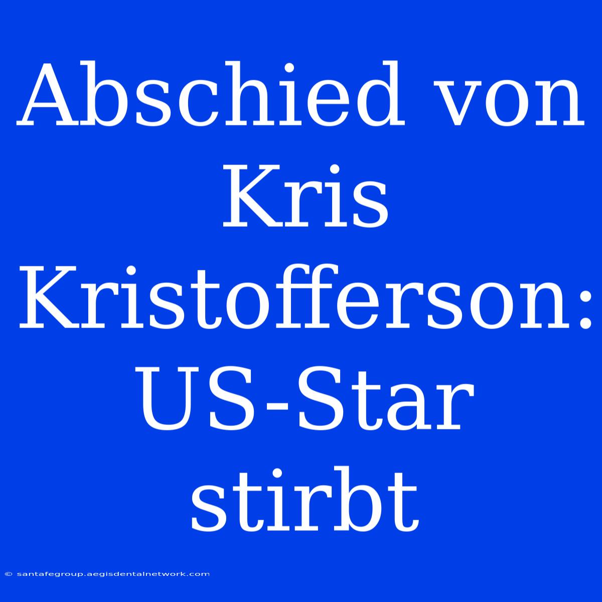 Abschied Von Kris Kristofferson: US-Star Stirbt