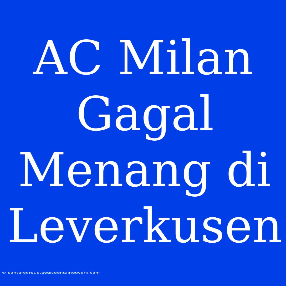 AC Milan Gagal Menang Di Leverkusen