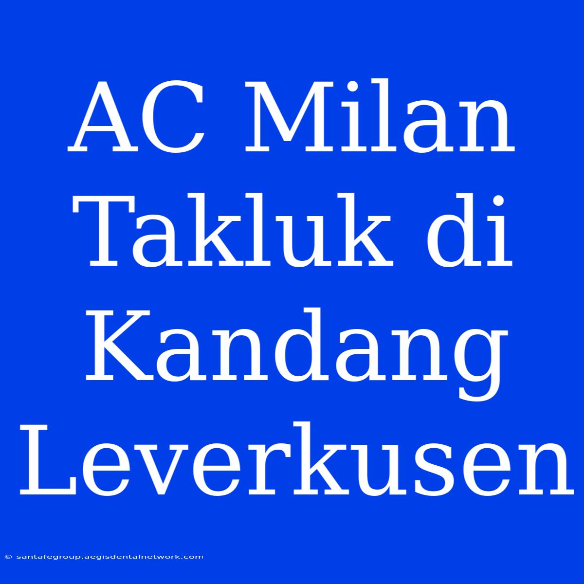 AC Milan Takluk Di Kandang Leverkusen