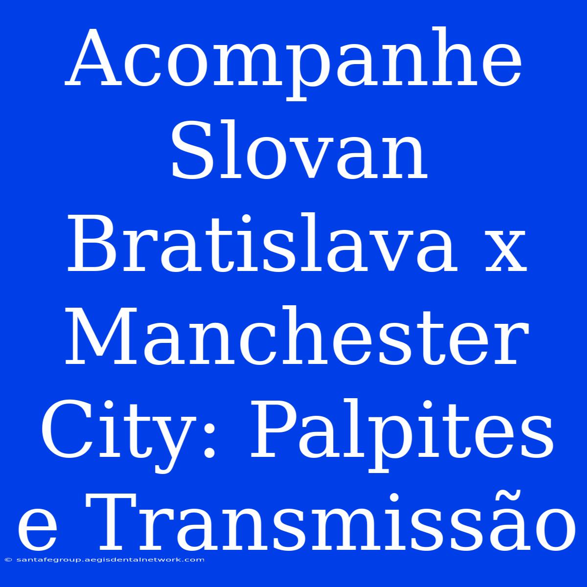 Acompanhe Slovan Bratislava X Manchester City: Palpites E Transmissão