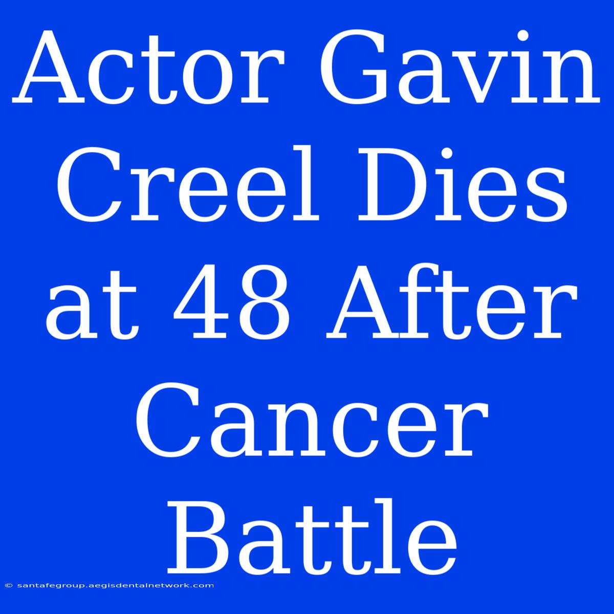 Actor Gavin Creel Dies At 48 After Cancer Battle