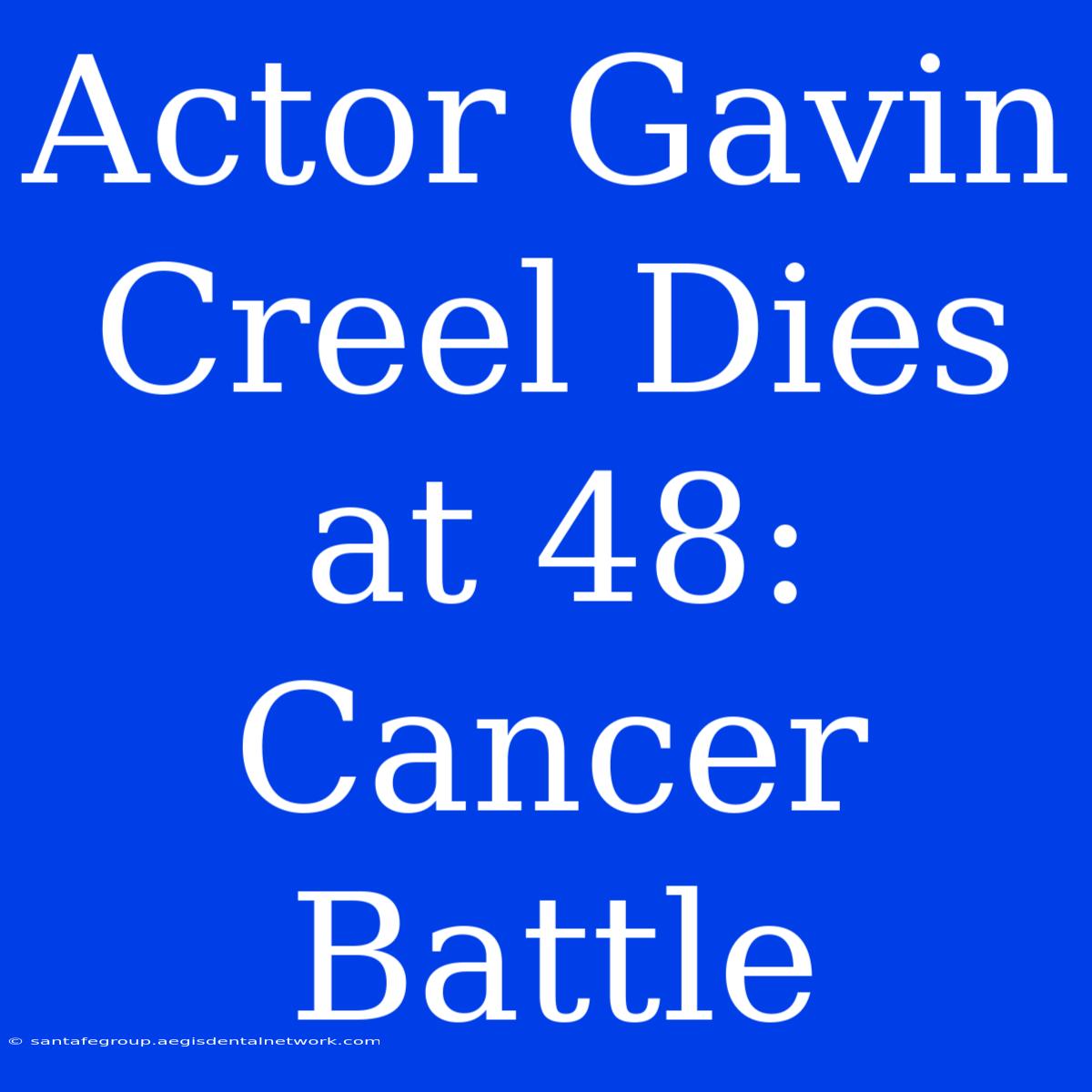 Actor Gavin Creel Dies At 48: Cancer Battle 