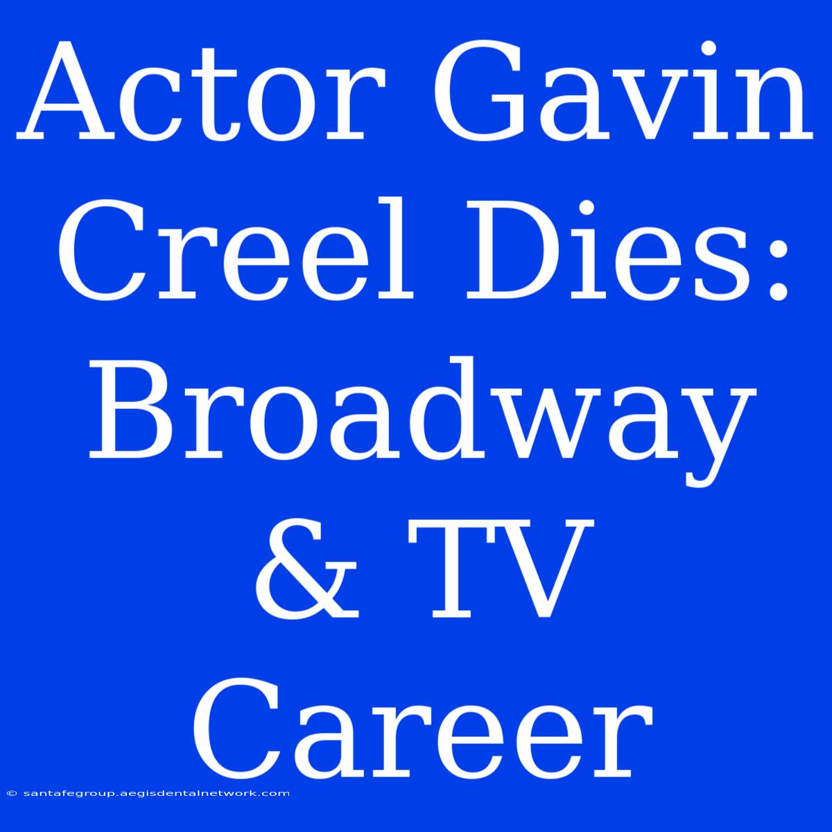 Actor Gavin Creel Dies: Broadway & TV Career