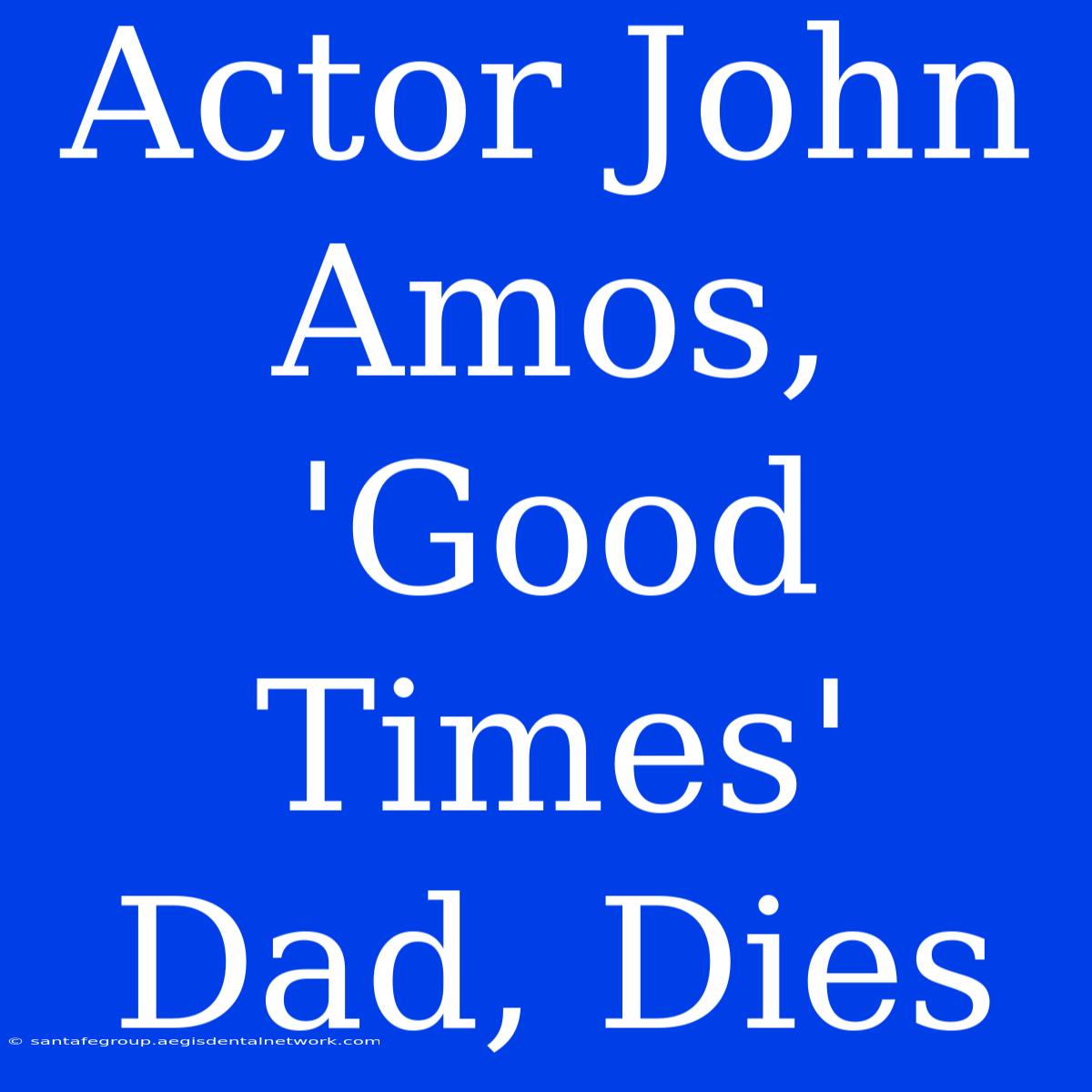 Actor John Amos, 'Good Times' Dad, Dies