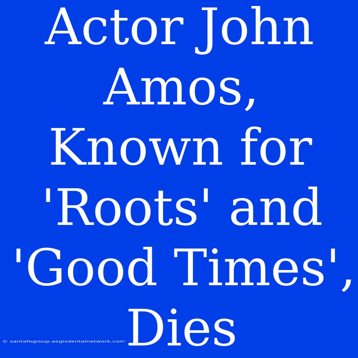 Actor John Amos, Known For 'Roots' And 'Good Times', Dies