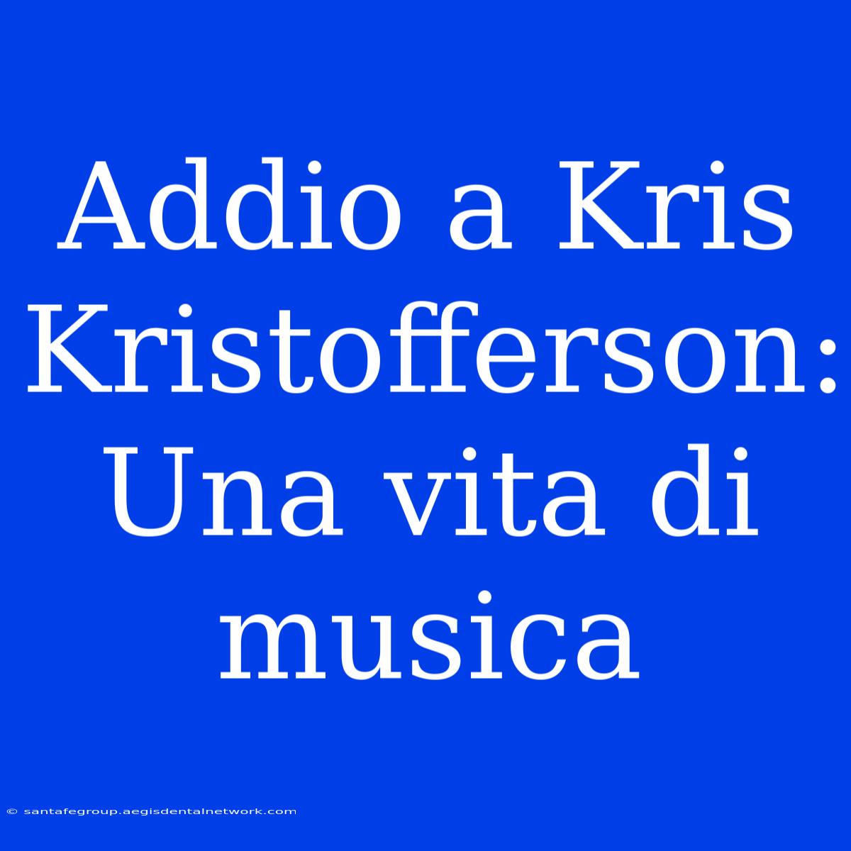 Addio A Kris Kristofferson: Una Vita Di Musica