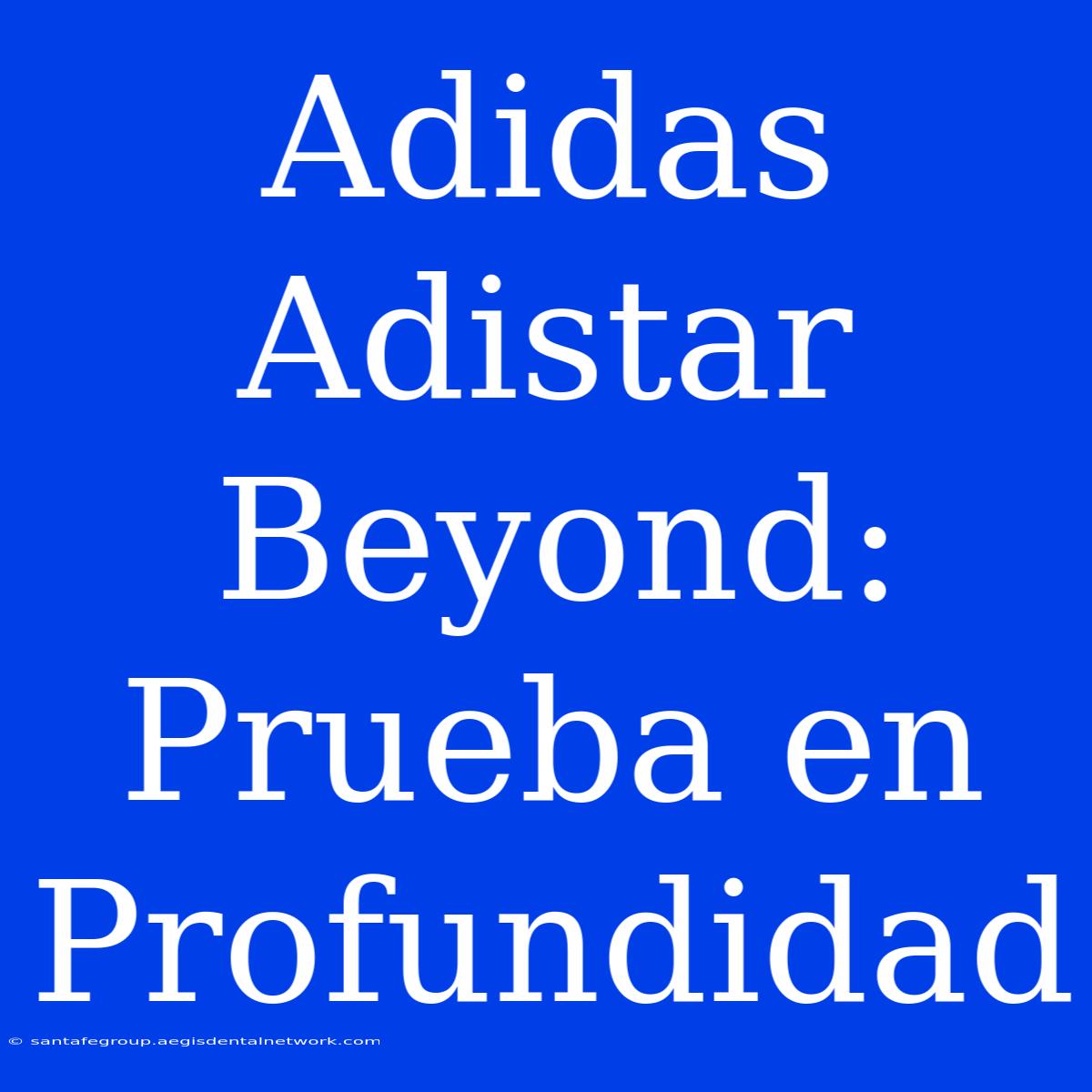 Adidas Adistar Beyond: Prueba En Profundidad