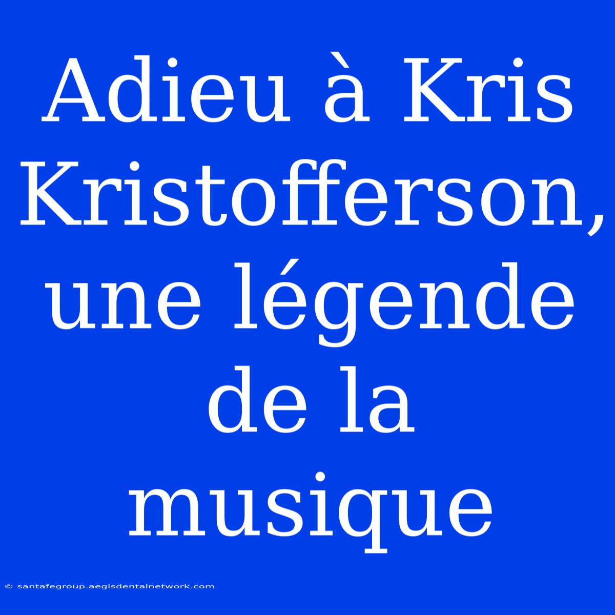 Adieu À Kris Kristofferson, Une Légende De La Musique 