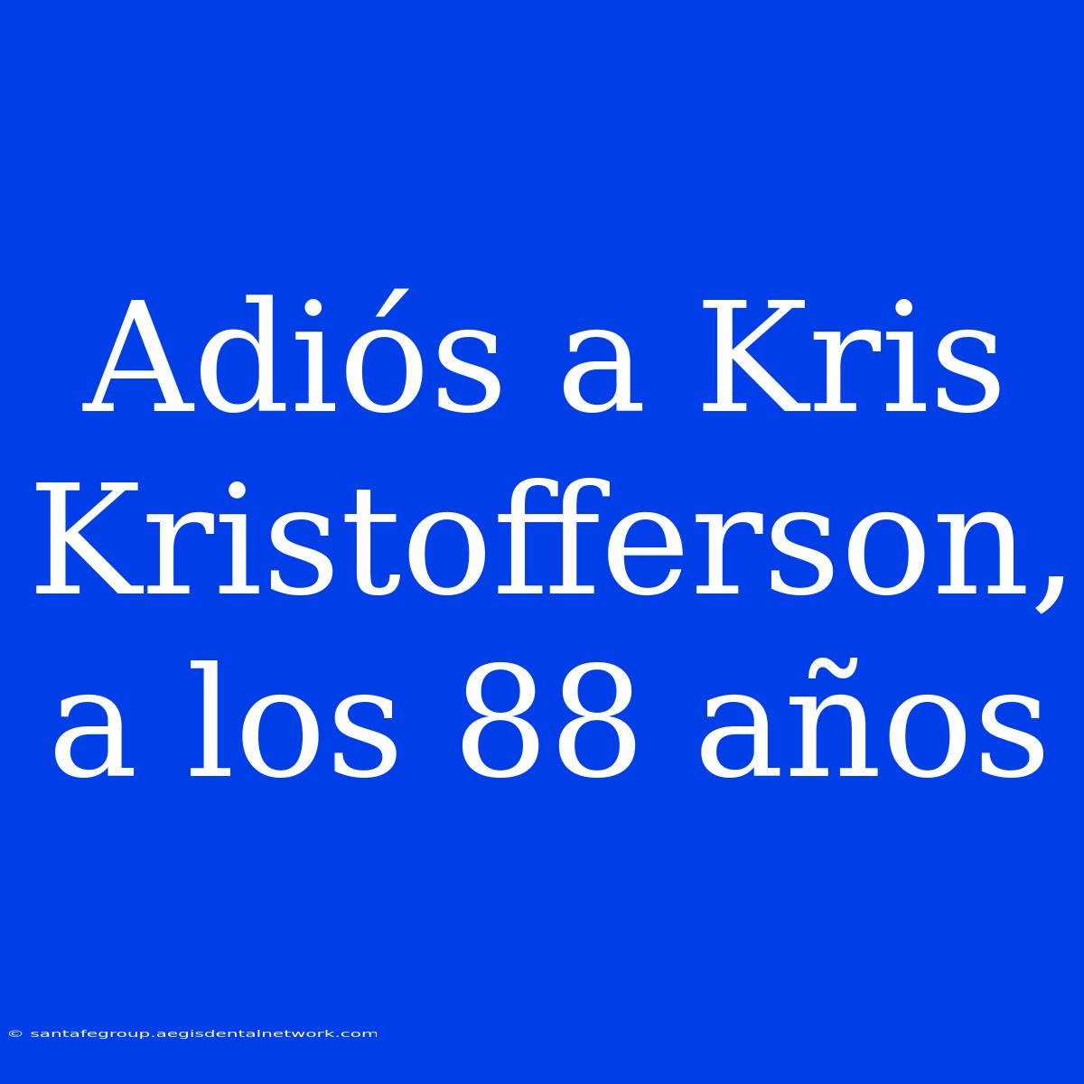 Adiós A Kris Kristofferson, A Los 88 Años