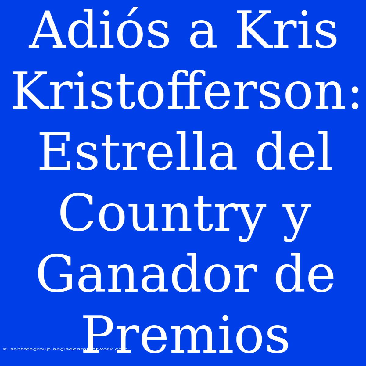 Adiós A Kris Kristofferson: Estrella Del Country Y Ganador De Premios